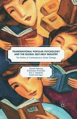 Transnational Popular Psychology and the Global Self-Help Industry: The Politics of Contemporary Social Change by Nehring, Daniel