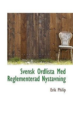 Svensk Ordlista Med Reglementerad Nystavning by Philip, Erik