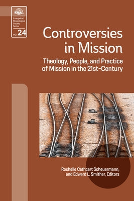Controversies in Mission: Theology, People, and Practice of Mission in the 21st Century by Scheuermann, Rochelle