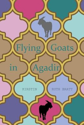 Flying Goats in Agadir by Bratt, Kirstin Ruth
