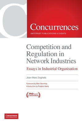 Competition and Regulation in Network Industries: Essays in Industrial Organisation by Zogheib, Jean-Marc
