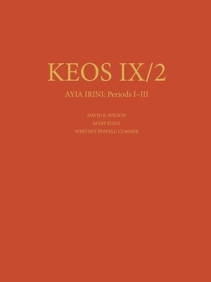 Ayia Irini: Periods I-III: The Neolithic and Early Bronze Age Settlements: Part 2: The Architecture and Stratigraphy by Wilson, David E.