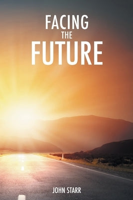 Facing the Future by Starr, John