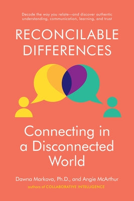 Reconcilable Differences: Connecting in a Disconnected World by Markova, Dawna