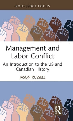 Management and Labor Conflict: An Introduction to the Us and Canadian History by Russell, Jason