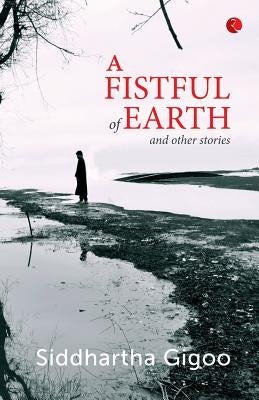 A Fistful of Earth and Other Stories by Gigoo, Siddhartha
