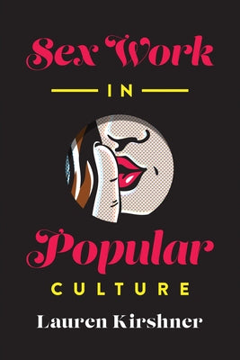 Sex Work in Popular Culture by Kirshner, Lauren