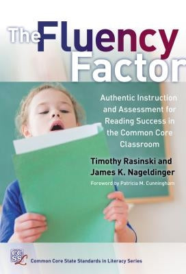 The Fluency Factor: Authentic Instruction and Assessment for Reading Success in the Common Core Classroom by Rasinski, Timothy