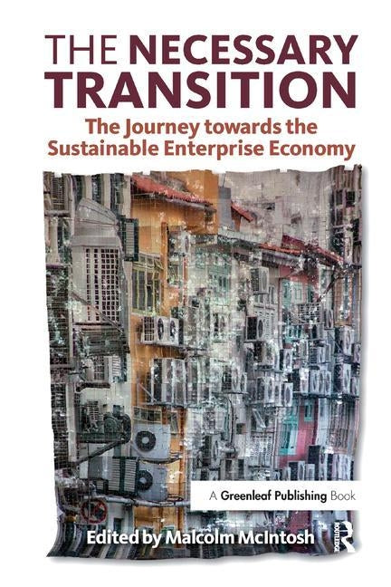 The Necessary Transition: The Journey Towards the Sustainable Enterprise Economy by McIntosh, Malcolm