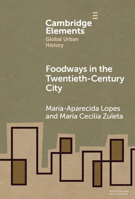 Foodways in the Twentieth-Century City by Lopes, Maria-Aparecida