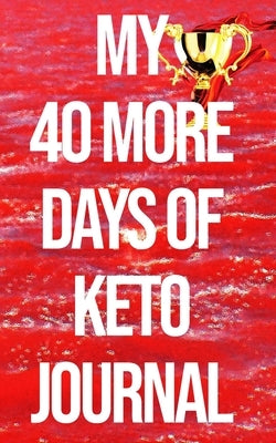 My 40 More Days of Keto Journal: the Number 1 Keto Journal on the Internet The Ultimate Lazy, Brazy & Crazy Keto Hack/Weapon in Your Cart. (Won't be A by Gondal, Usman Ahmed