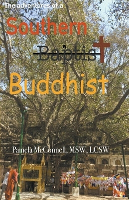 The Adventures of a Southern (Baptist) Buddhist by McConnell, Pamela Msw