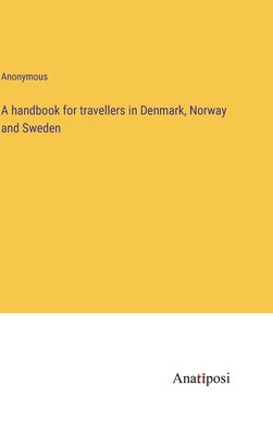 A handbook for travellers in Denmark, Norway and Sweden by Anonymous