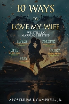 10 Ways to Love My Wife: We Still Do Marriage Edition by Campbell, Paul