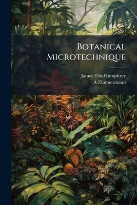 Botanical Microtechnique by Humphrey, James Ellis