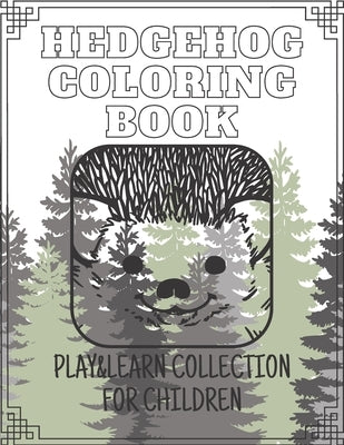Hedgehog Coloring Book - Play&Learn Collection for Children: 15 coloring books created especially for children to have fun and learn creativ about ani by Alexander, A&a