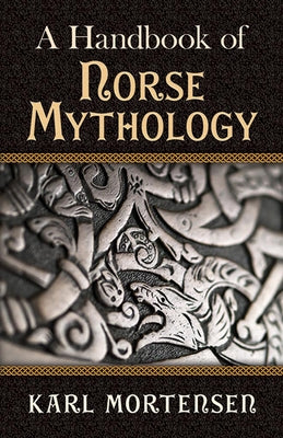 A Handbook of Norse Mythology by Mortensen, Karl