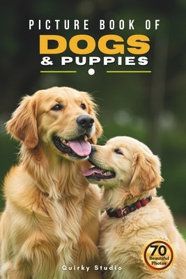 Picture Book of Dogs and Puppies: A Gift Photo Book for Seniors with Dementia, Alzheimer's, and All Dog Enthusiast by Studio, Quirky