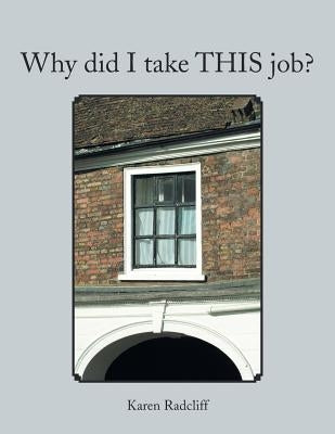 Why Did I Take This Job? by Radcliff, Karen