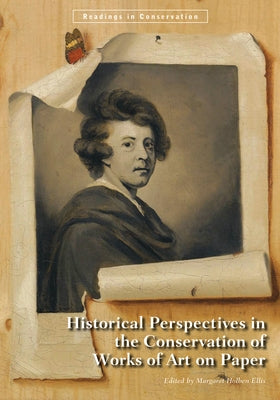 Historical Perspectives in the Conservation of Works of Art on Paper by Holben Ellis, Margaret