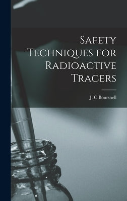 Safety Techniques for Radioactive Tracers by Boursnell, J. C.