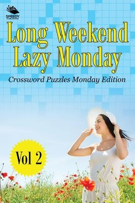 Long Weekend Lazy Monday Vol 2: Crossword Puzzles Monday Edition by Speedy Publishing LLC