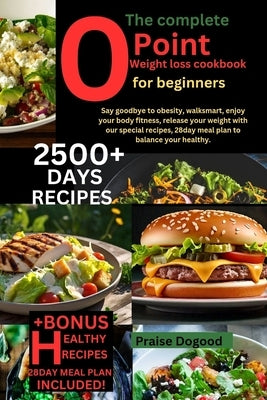 complete 0 point weight loss cookbook for beginners: Say goodbye to obesity, walksmart, enjoy your body fitness, release your weight with our special by Dogood, Praise