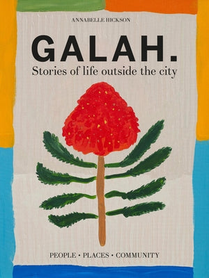 Galah: A Celebration of Life Outside the City by Hickson, Annabelle