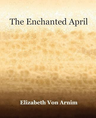 The Enchanted April (1922) by Von Arnim, Elizabeth