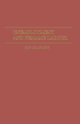 Unemployment and Female Labour: A Study of Labour Supply in Kingston, Jamaica by Standing, Guy