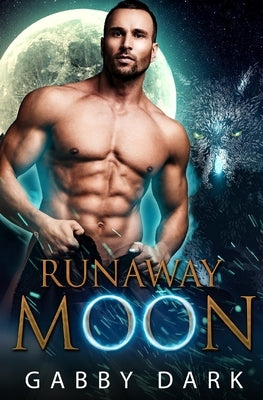 Runaway Moon: Standalone Paranormal Wolf Shifter Fantasy Romance by Dark, Gabby