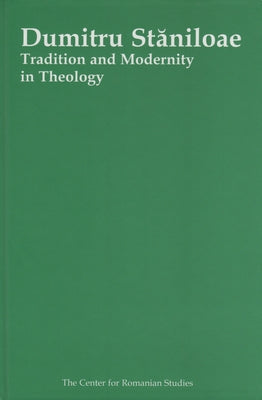 Dumitru Staniloae: Tradition and Modernity in Theology by Turcescu, Lucian