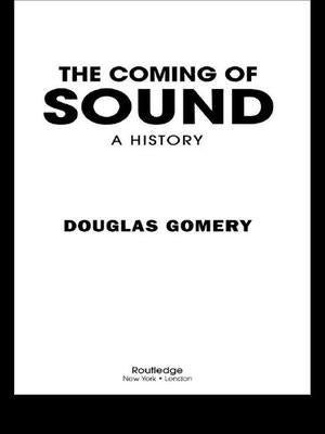 The Coming of Sound by Gomery, Douglas