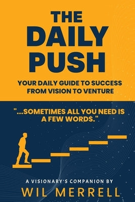 The Daily Push: Your Daily Guide to Success From Vision to Venture by Merrell, Wil
