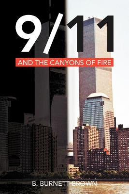 9/11 and the Canyons of Fire by Brown, B. Burnett
