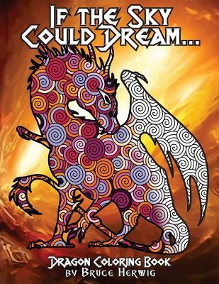 If The Sky Could Dream...: Dragon Coloring Book by Herwig, Bruce