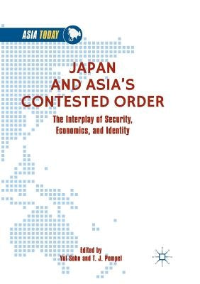 Japan and Asia's Contested Order: The Interplay of Security, Economics, and Identity by Sohn, Yul