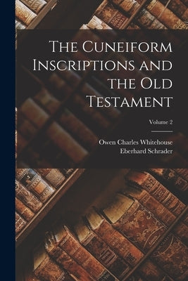 The Cuneiform Inscriptions and the Old Testament; Volume 2 by Schrader, Eberhard