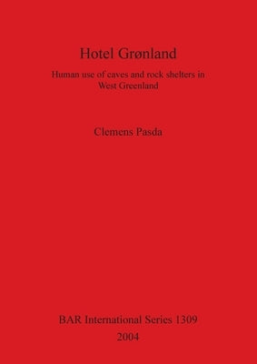 Hotel Grønland: Human use of caves and rock shelters in West Greenland by Pasda, Clemens