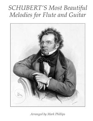 Schubert's Most Beautiful Melodies for Flute and Guitar by Phillips, Mark