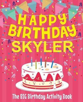 Happy Birthday Skyler - The Big Birthday Activity Book: (Personalized Children's Activity Book) by Birthdaydr