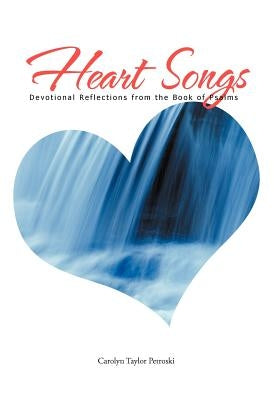 Heart Songs: Devotional Reflections from the Book of Psalms by Petroski, Carolyn Taylor