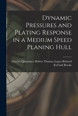Dynamic Pressures and Plating Response in a Medium Speed Planing Hull by Brooks, Richard B. Clark Robert Thom