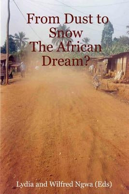 From Dust to Snow: The African Dream? by Ngwa, Lydia