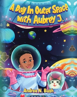 A Day in Outer Space with Aubrey J. by Bush, Andrea N.