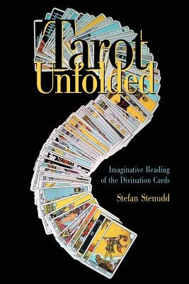Tarot Unfolded: Imaginative Reading of the Divination Cards by Stenudd, Stefan