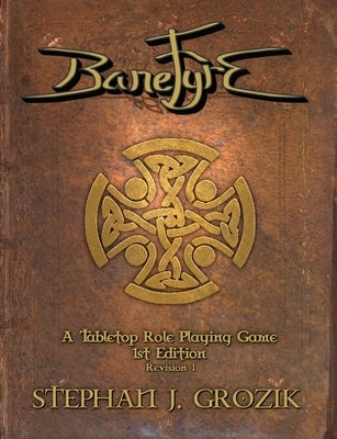BaneFyre: A Tabletop Role-Playing Game by Grozik, Stephan J.