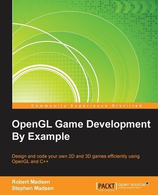 OpenGL Game Development By Example by Madsen, Robert