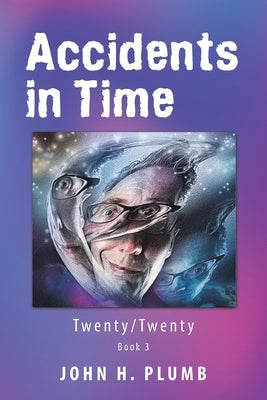 Accidents in Time: Twenty/Twenty by Plumb, John H.