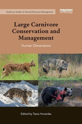 Large Carnivore Conservation and Management: Human Dimensions by Hovardas, Tasos